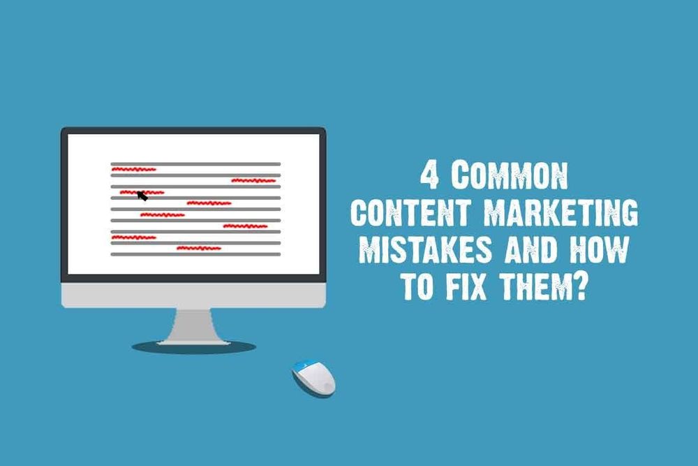 4 Common Content Marketing Mistakes and How to Fix Them?