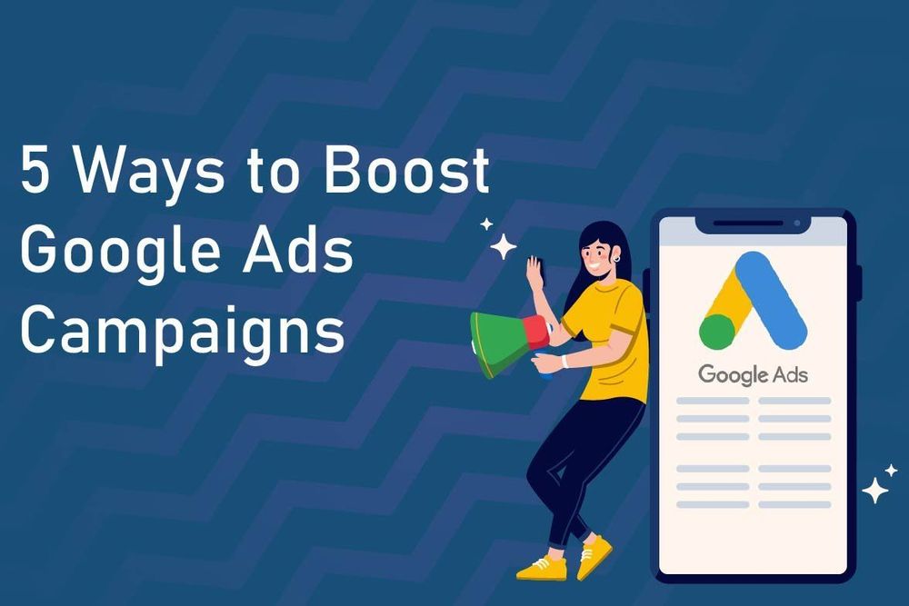 5 Ways to Boost Google Ads Campaigns