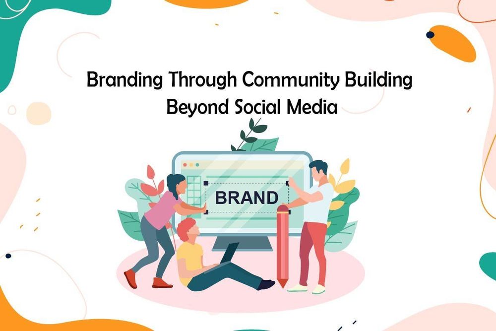 Branding Through Community Building Beyond Social Media