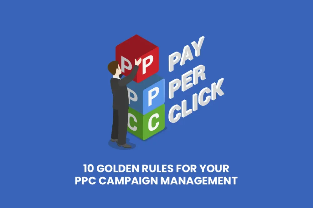 10 Golden Rules for Your PPC Campaign Management
