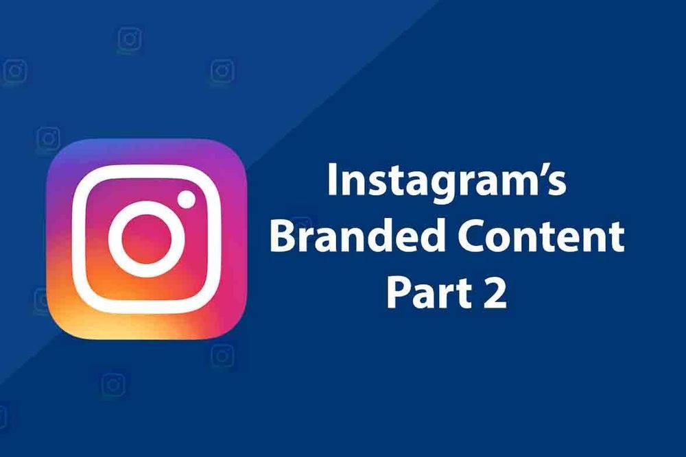The Basics of Instagram’s Branded Content – Part 2