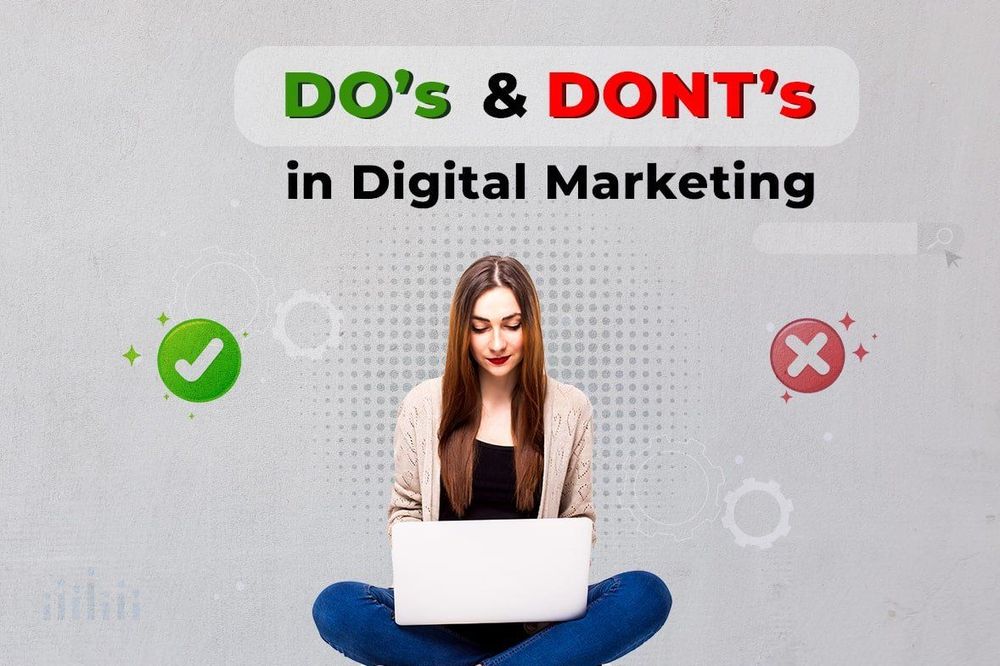 The Do’s and Don’ts of Digital Marketing: Common Mistakes to Avoid