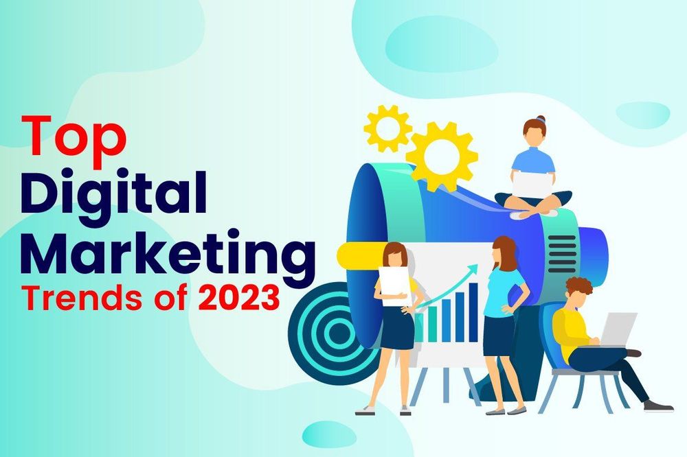 Top Digital Marketing Trends of 2023
