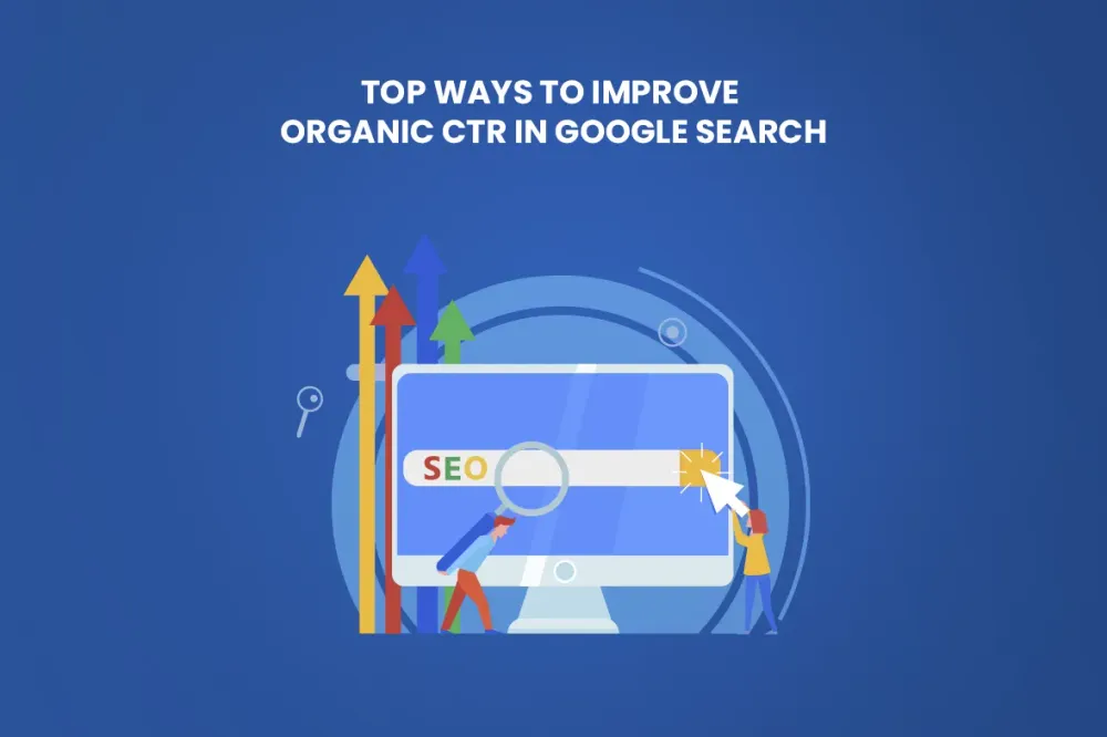 Top Ways to Improve Organic CTR in Google Search